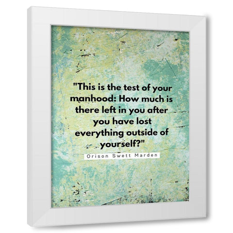 Orison Swett Marden Quote: Your Manhood White Modern Wood Framed Art Print by ArtsyQuotes