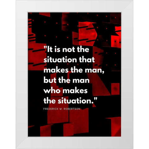 Frederick W. Robertson Quote: The Situation White Modern Wood Framed Art Print by ArtsyQuotes