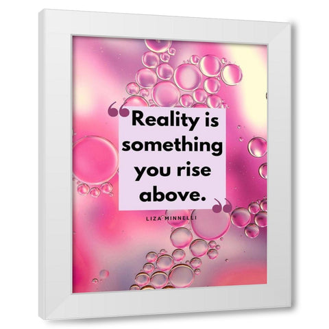Liza Minnelli Quote: Reality White Modern Wood Framed Art Print by ArtsyQuotes