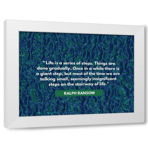 Ralph Ransom Quote: Life White Modern Wood Framed Art Print by ArtsyQuotes