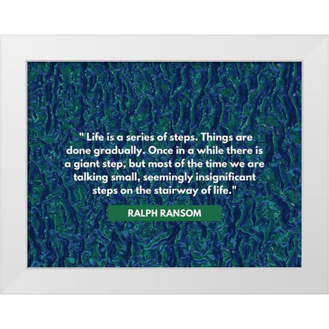 Ralph Ransom Quote: Life White Modern Wood Framed Art Print by ArtsyQuotes