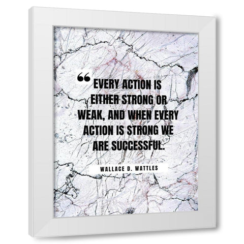 Wallace D. Wattles Quote: Every Action White Modern Wood Framed Art Print by ArtsyQuotes