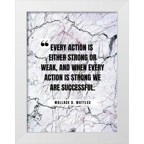 Wallace D. Wattles Quote: Every Action White Modern Wood Framed Art Print by ArtsyQuotes