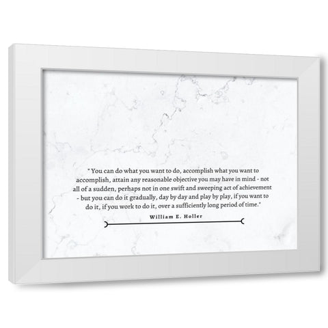 William E. Holler Quote: Accomplish White Modern Wood Framed Art Print by ArtsyQuotes