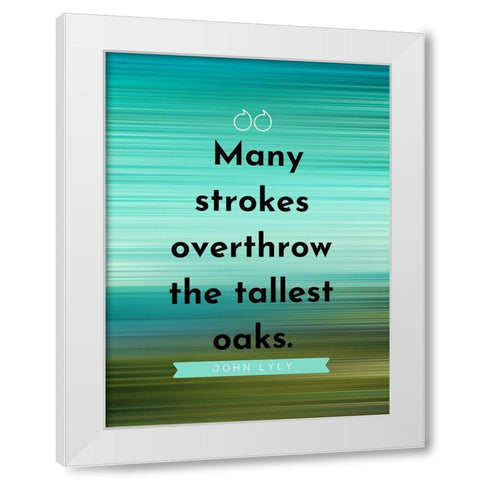 John Lyly Quote: Many Strokes White Modern Wood Framed Art Print by ArtsyQuotes