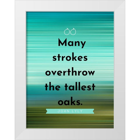 John Lyly Quote: Many Strokes White Modern Wood Framed Art Print by ArtsyQuotes