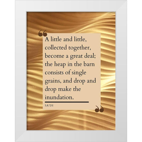 Sadi Quote: Little and Little White Modern Wood Framed Art Print by ArtsyQuotes