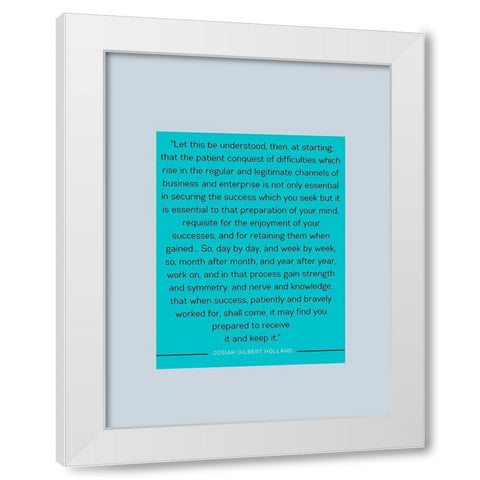 Josiah Gilbert Holland Quote: Patient Conquest White Modern Wood Framed Art Print by ArtsyQuotes