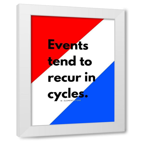 W. Clement Stone Quote: Recur in Cycles White Modern Wood Framed Art Print by ArtsyQuotes