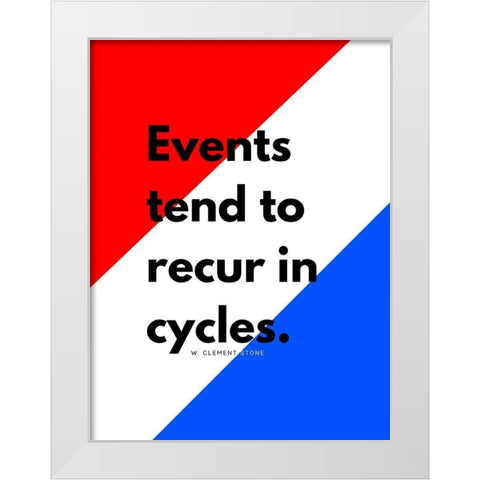 W. Clement Stone Quote: Recur in Cycles White Modern Wood Framed Art Print by ArtsyQuotes