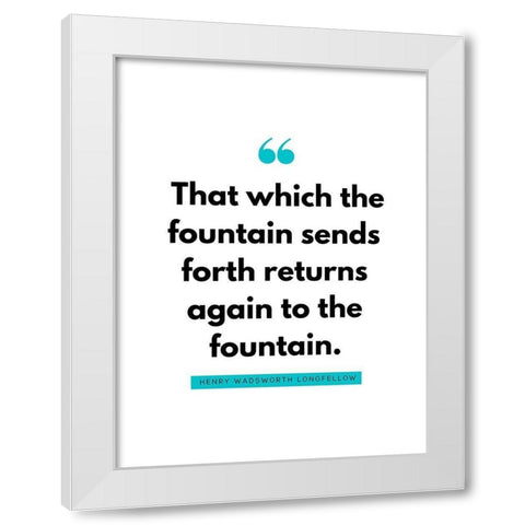 Henry Wadsworth Longfellow Quote: Fountain White Modern Wood Framed Art Print by ArtsyQuotes