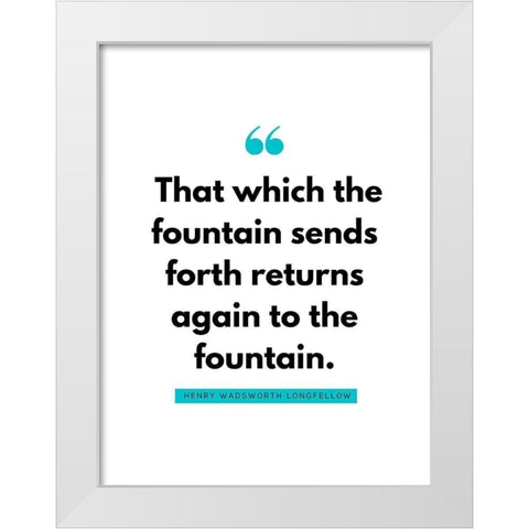 Henry Wadsworth Longfellow Quote: Fountain White Modern Wood Framed Art Print by ArtsyQuotes