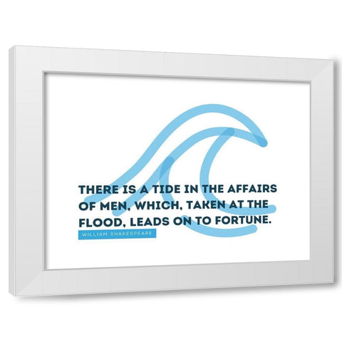 William Shakespeare Quote: Affairs of Men White Modern Wood Framed Art Print by ArtsyQuotes