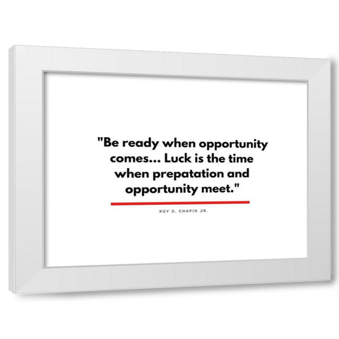 Roy D. Chapin Jr. Quote: Opportunity White Modern Wood Framed Art Print by ArtsyQuotes