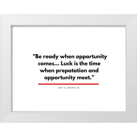 Roy D. Chapin Jr. Quote: Opportunity White Modern Wood Framed Art Print by ArtsyQuotes