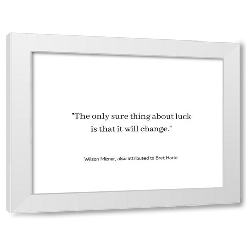 Wilson Mizner Quote: Luck Will Change White Modern Wood Framed Art Print by ArtsyQuotes