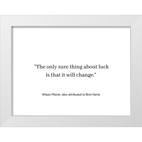 Wilson Mizner Quote: Luck Will Change White Modern Wood Framed Art Print by ArtsyQuotes