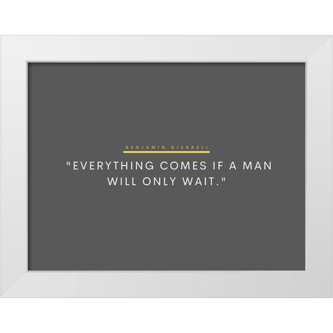 Benjamin Disraeli Quote: Will Only Wait White Modern Wood Framed Art Print by ArtsyQuotes