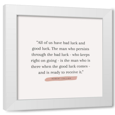 Robert Collier Quote: Bad Luck White Modern Wood Framed Art Print by ArtsyQuotes