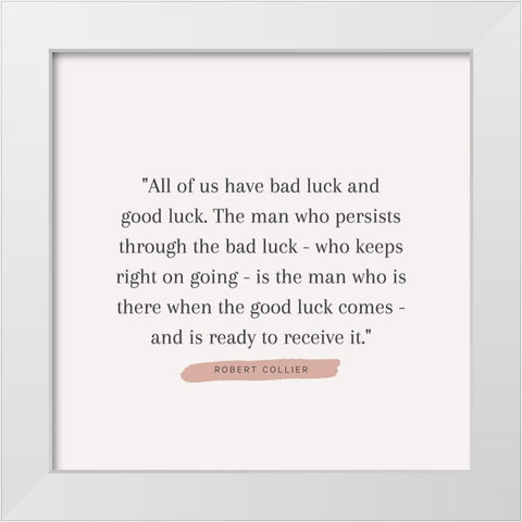 Robert Collier Quote: Bad Luck White Modern Wood Framed Art Print by ArtsyQuotes