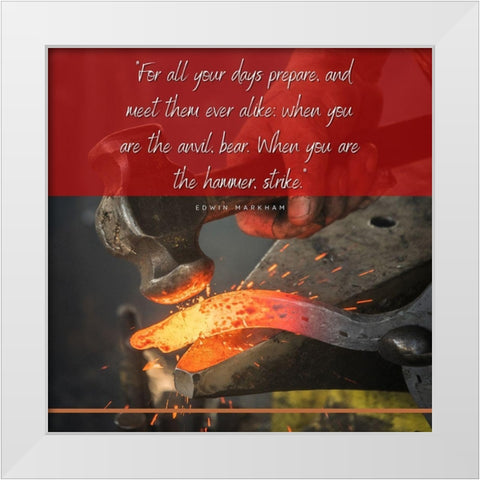 Edwin Markham Quote: When You are the Hammer White Modern Wood Framed Art Print by ArtsyQuotes
