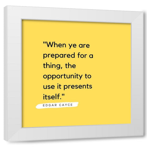 Edgar Cayce Quote: Prepared for a Thing White Modern Wood Framed Art Print by ArtsyQuotes