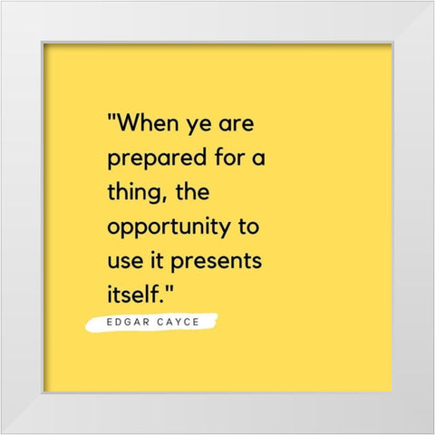 Edgar Cayce Quote: Prepared for a Thing White Modern Wood Framed Art Print by ArtsyQuotes