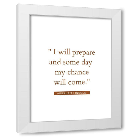 Abraham Lincoln Quote: My Chance Will Come White Modern Wood Framed Art Print by ArtsyQuotes