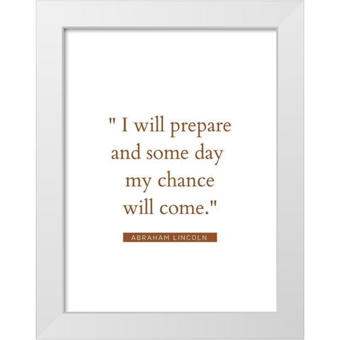 Abraham Lincoln Quote: My Chance Will Come White Modern Wood Framed Art Print by ArtsyQuotes