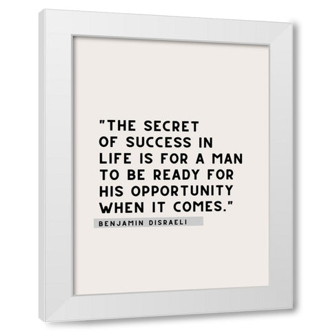 Benjamin Disraeli Quote: Secret of Success White Modern Wood Framed Art Print by ArtsyQuotes