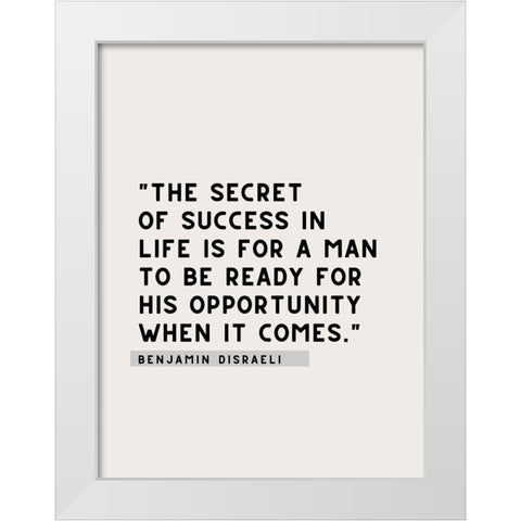 Benjamin Disraeli Quote: Secret of Success White Modern Wood Framed Art Print by ArtsyQuotes