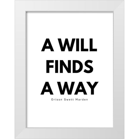 Orison Swett Marden Quote: A Will Finds a Way White Modern Wood Framed Art Print by ArtsyQuotes