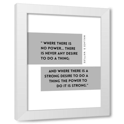 Wallace D. Wattles Quote: Power White Modern Wood Framed Art Print by ArtsyQuotes