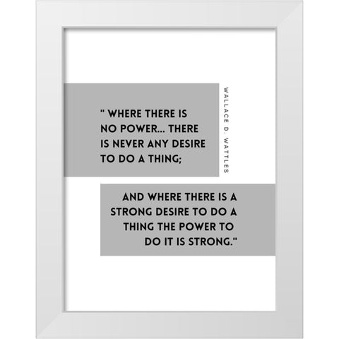 Wallace D. Wattles Quote: Power White Modern Wood Framed Art Print by ArtsyQuotes