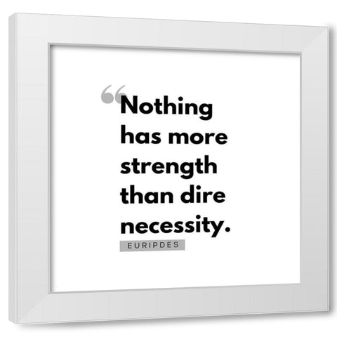 Euripdes Quote: Dire Necessity White Modern Wood Framed Art Print by ArtsyQuotes