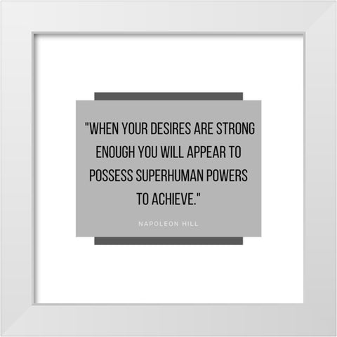 Napoleon Hill Quote: Superhuman Powers White Modern Wood Framed Art Print by ArtsyQuotes