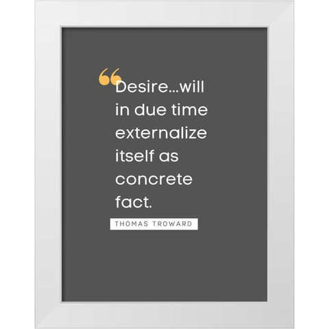 Thomas Troward Quote: Desire White Modern Wood Framed Art Print by ArtsyQuotes