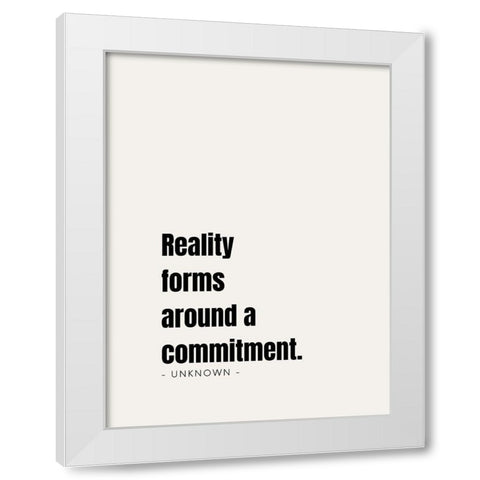 Artsy Quotes Quote: Commitment White Modern Wood Framed Art Print by ArtsyQuotes