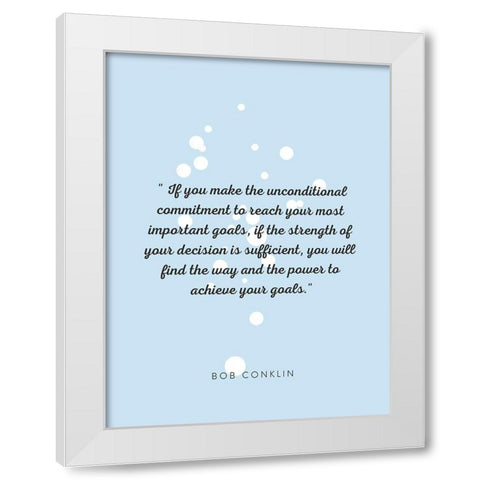 Bob Conklin Quote: Important Goals White Modern Wood Framed Art Print by ArtsyQuotes