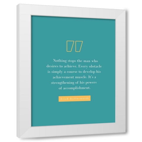 Erick Butterworth Quote: Desires to Achieve White Modern Wood Framed Art Print by ArtsyQuotes