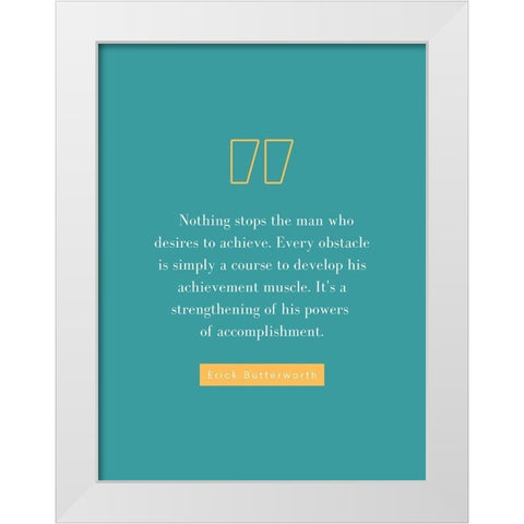 Erick Butterworth Quote: Desires to Achieve White Modern Wood Framed Art Print by ArtsyQuotes