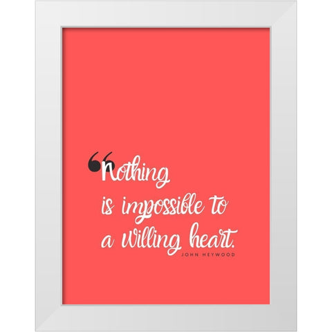 John Heywood Quote: Willing Heart White Modern Wood Framed Art Print by ArtsyQuotes