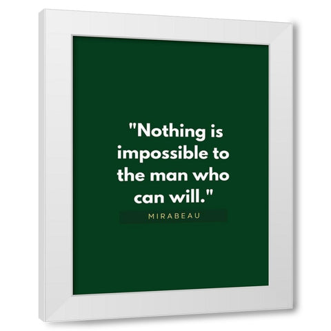 Mirabeau Quote: Nothing is Impossible White Modern Wood Framed Art Print by ArtsyQuotes