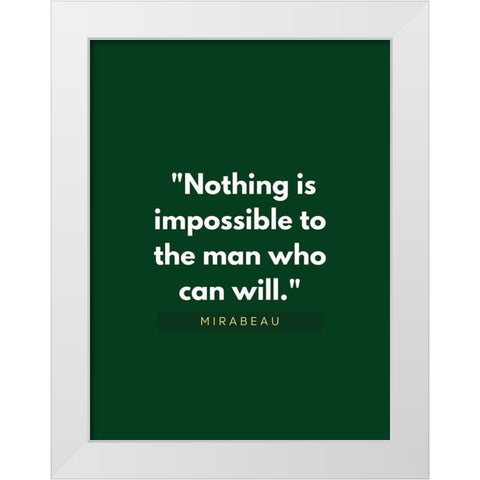 Mirabeau Quote: Nothing is Impossible White Modern Wood Framed Art Print by ArtsyQuotes