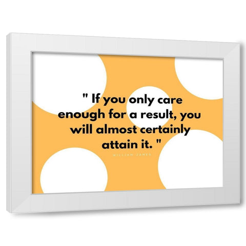William James Quote: Results White Modern Wood Framed Art Print by ArtsyQuotes