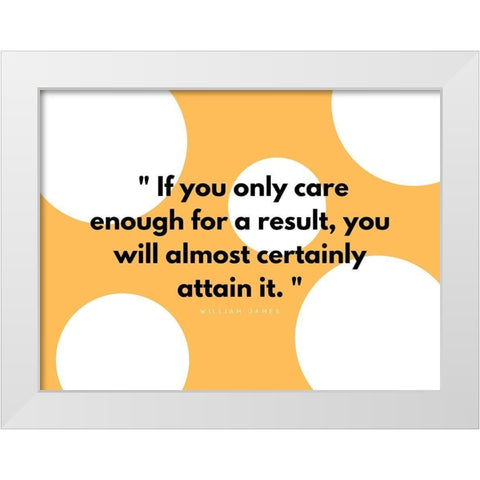 William James Quote: Results White Modern Wood Framed Art Print by ArtsyQuotes