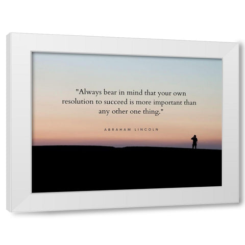 Abraham Lincoln Quote: Resolution to Succeed White Modern Wood Framed Art Print by ArtsyQuotes