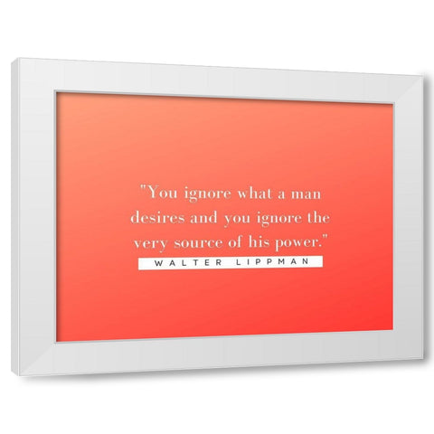 Walter Lippmann Quote: Source of Power White Modern Wood Framed Art Print by ArtsyQuotes