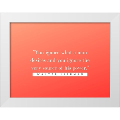 Walter Lippmann Quote: Source of Power White Modern Wood Framed Art Print by ArtsyQuotes