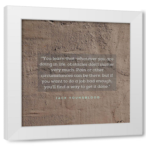 Jack Youngblood Quote: Obstacles Dont Matter White Modern Wood Framed Art Print by ArtsyQuotes